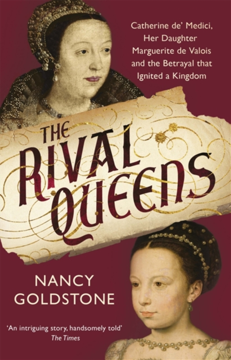 The Rival Queens : Catherine De' Medici, Her Daughter Marguerite De Valois, And The Betrayal That Ig/Product Detail/History