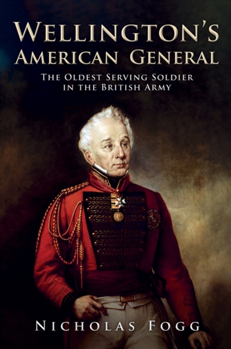 Wellington's American General : The Oldest Serving Soldier In The British Army/Product Detail/History