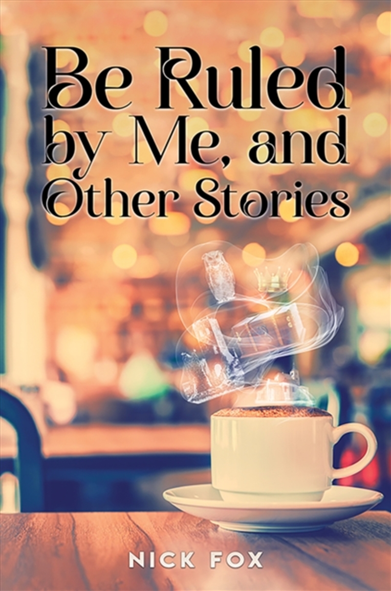 Be Ruled By Me, And Other Stories/Product Detail/General Fiction Books