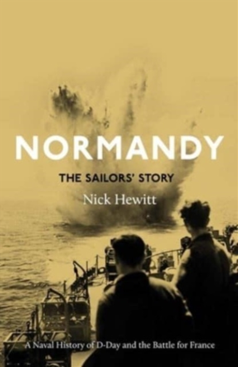 Normandy: The Sailors' Story : A Naval History Of D-Day And The Battle For France/Product Detail/History