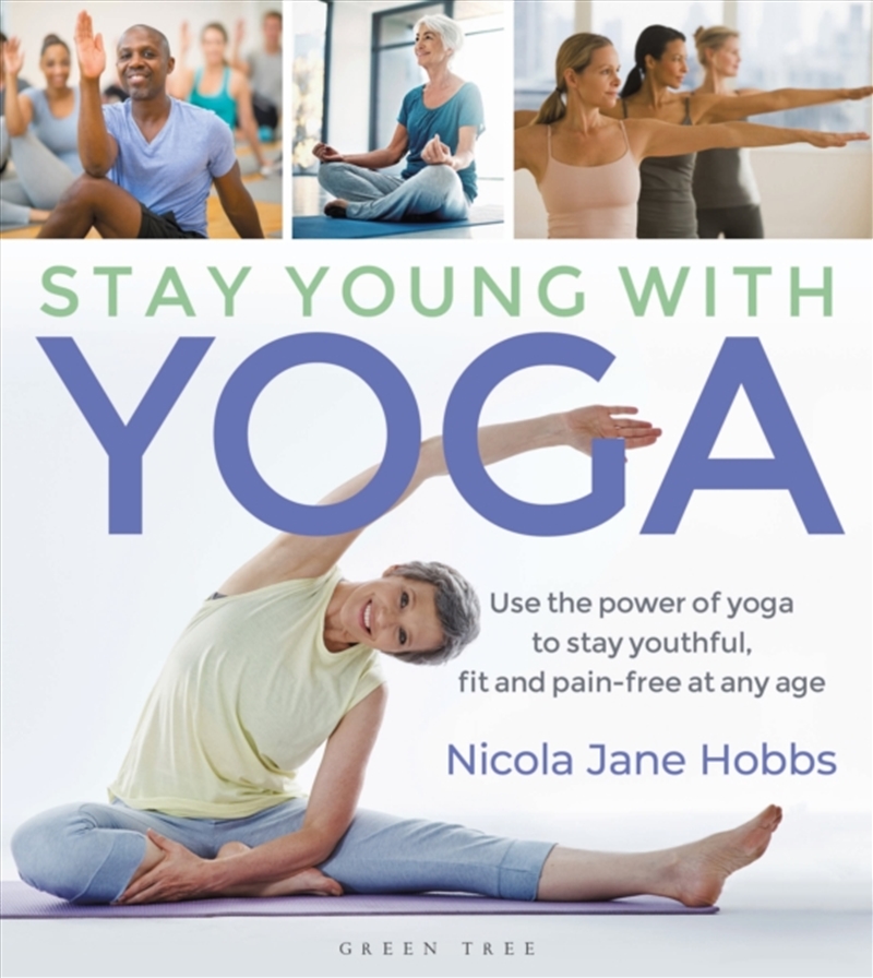 Stay Young With Yoga : Use The Power Of Yoga To Stay Youthful, Fit And Pain-Free At Any Age/Product Detail/Fitness, Diet & Weightloss