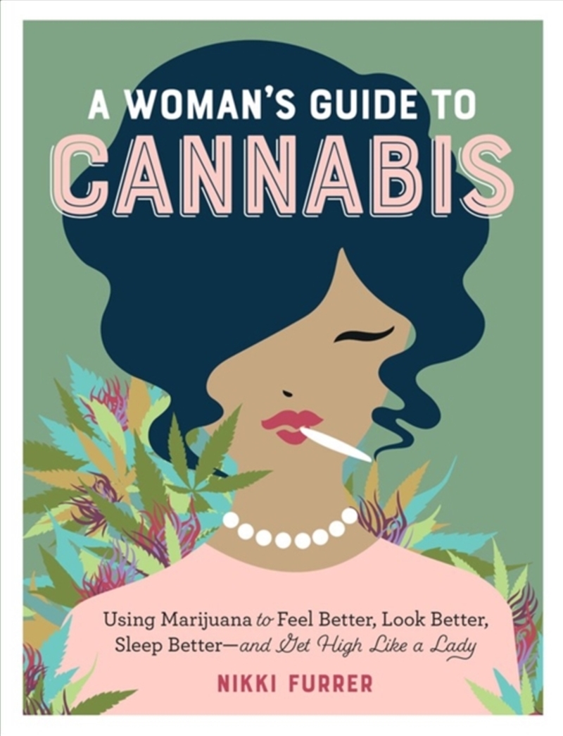 A Woman's Guide To Cannabis : Using Marijuana To Feel Better, Look Better, Sleep Better–And Get High/Product Detail/Adult Books