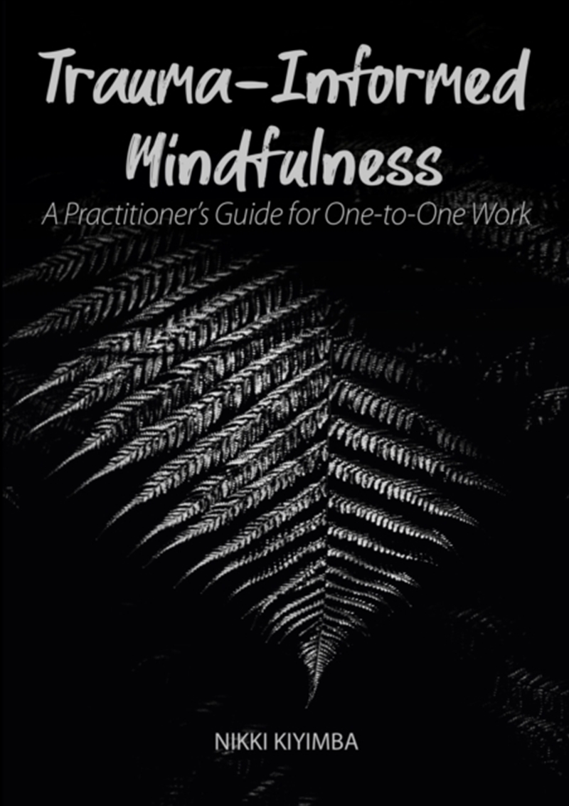 Trauma-Informed Mindfulness : A Practitioner's Guide For One-To-One Work/Product Detail/Psychology