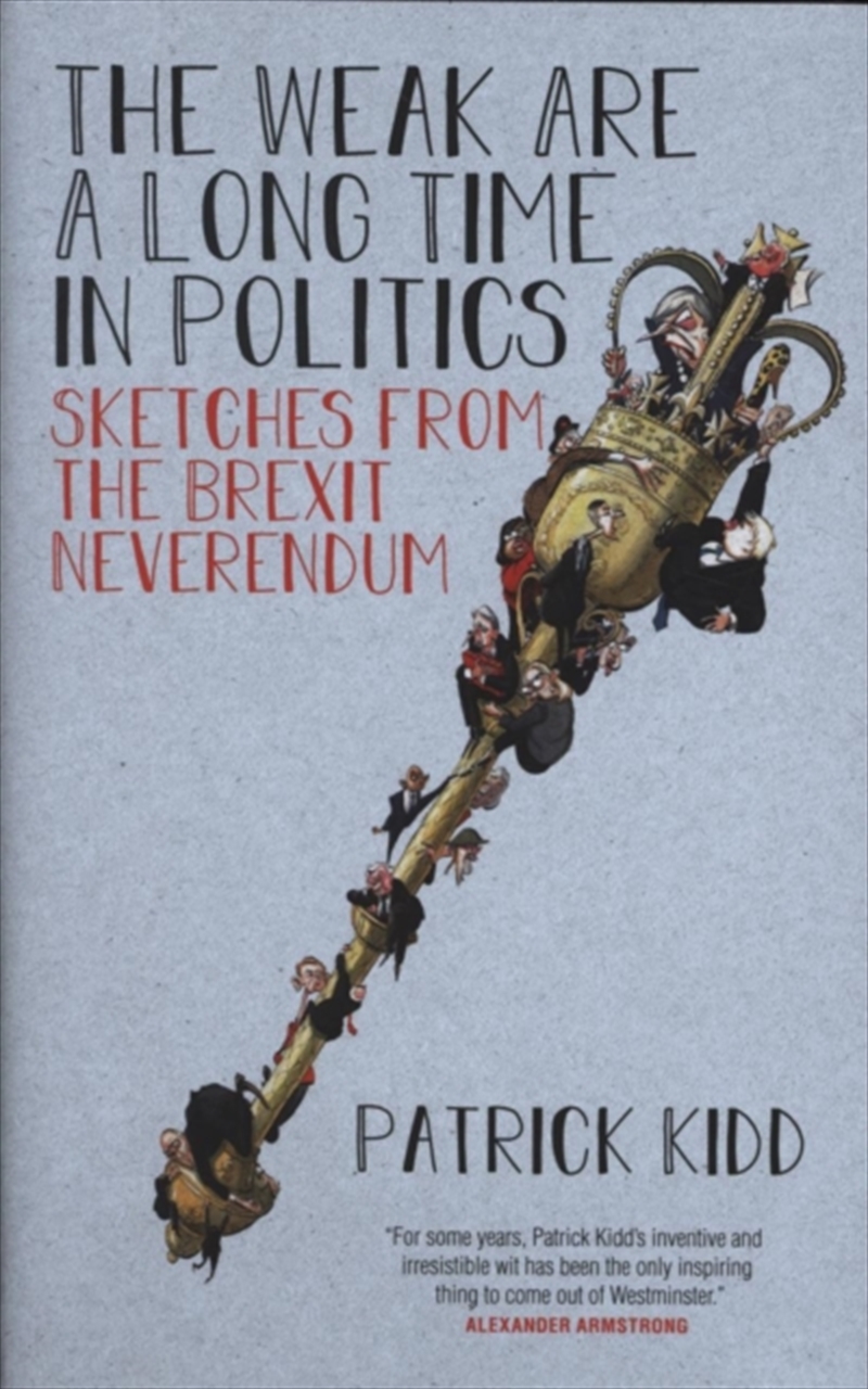 The Weak Are A Long Time In Politics : Sketches From The Brexit Neverendum/Product Detail/Politics & Government