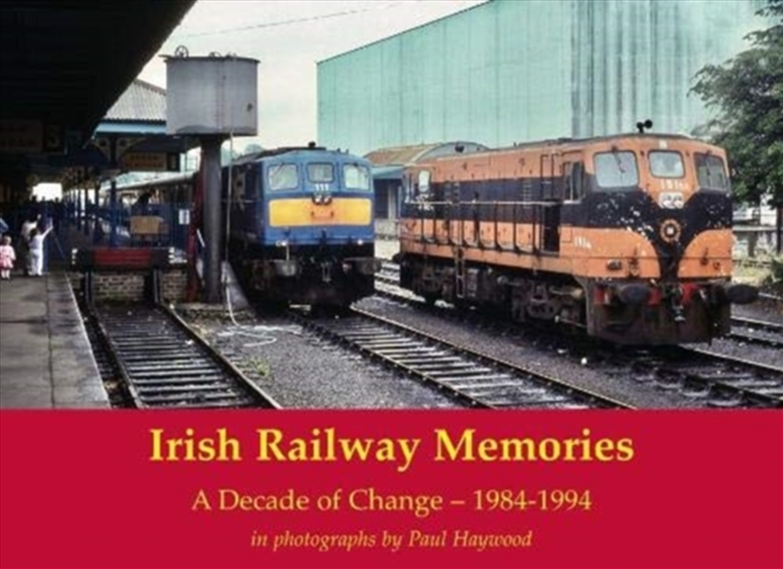 Irish Railway Memories: A Decade Of Change - 1984-1994 : In Photographs By Paul Haywood/Product Detail/Transportation