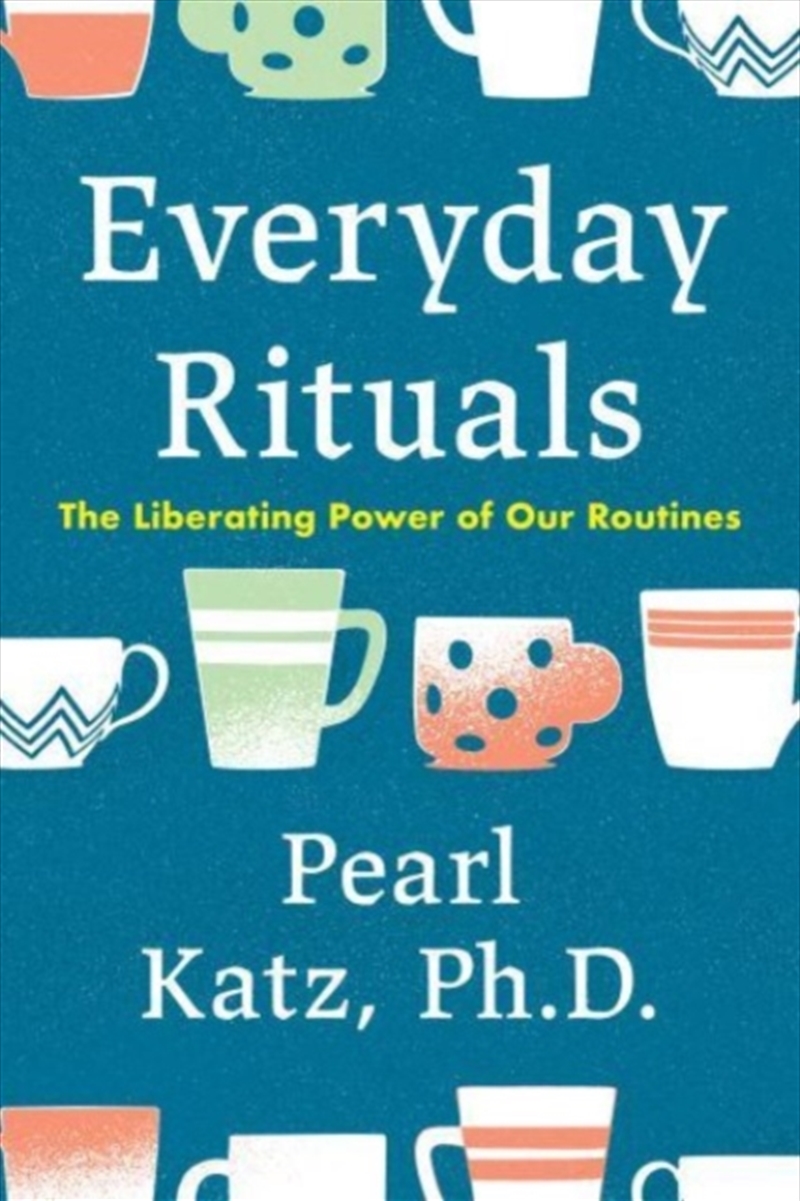 Everyday Rituals : The Liberating Power Of Our Routines/Product Detail/Psychology