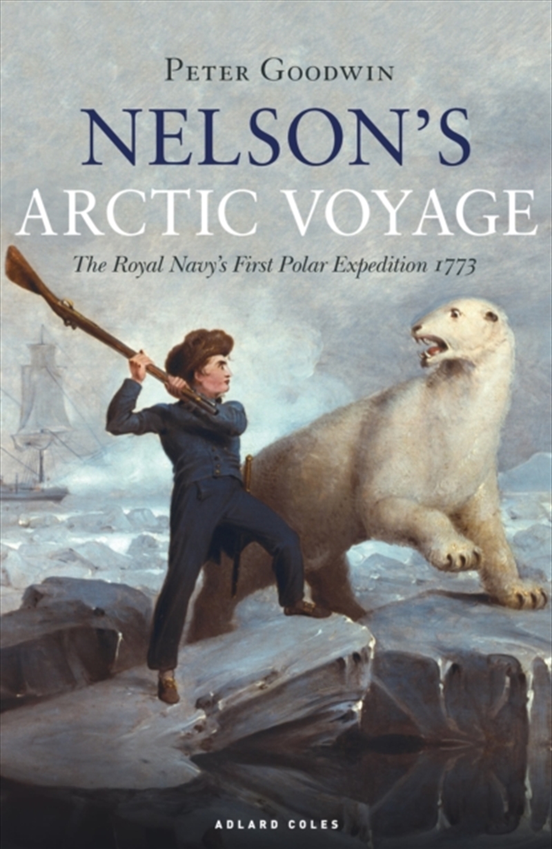 Nelson's Arctic Voyage : The Royal Navy’S First Polar Expedition 1773/Product Detail/History