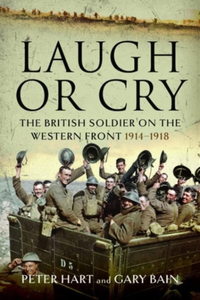 Laugh Or Cry : The British Soldier On The Western Front, 1914-1918/Product Detail/History