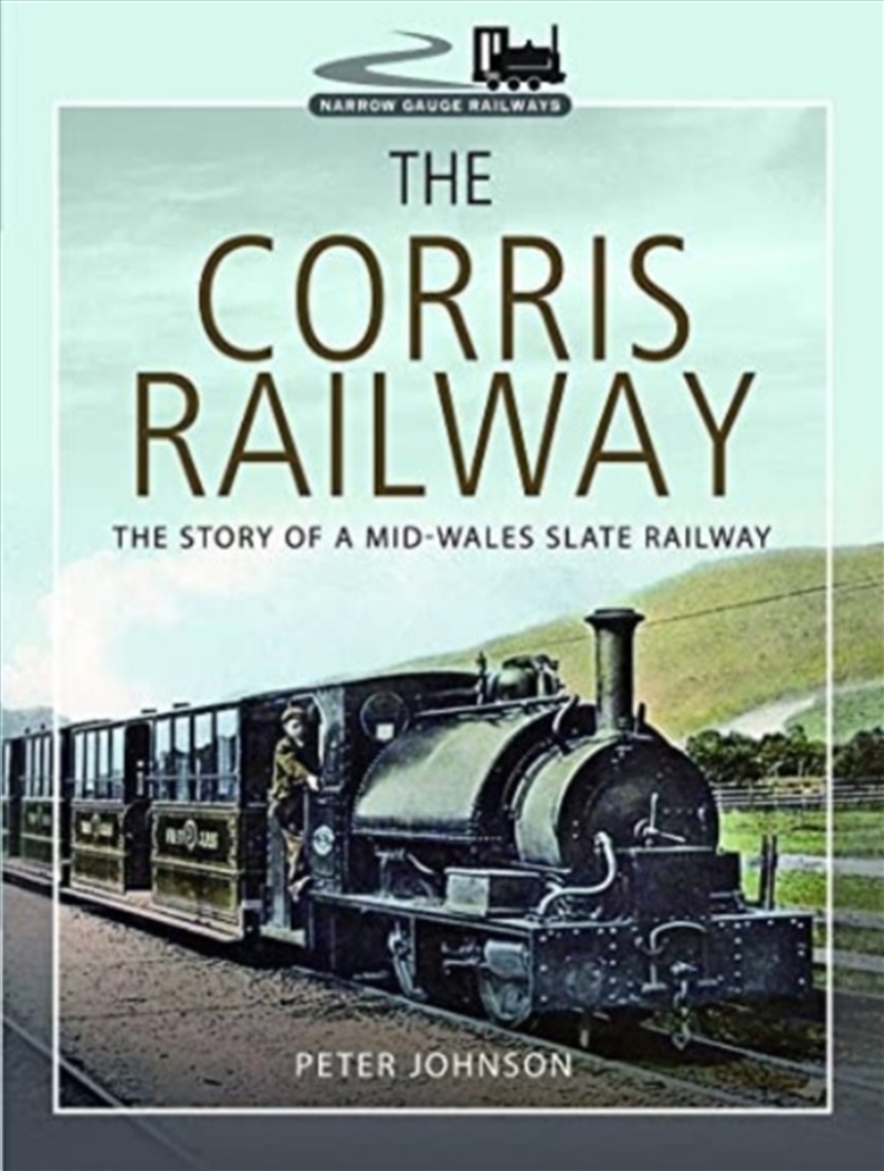 The Corris Railway : The Story Of A Mid-Wales Slate Railway/Product Detail/Transportation