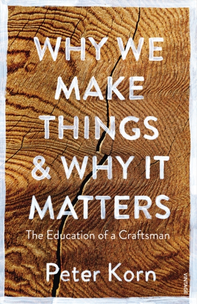 Why We Make Things And Why It Matters : The Education Of A Craftsman/Product Detail/Reading