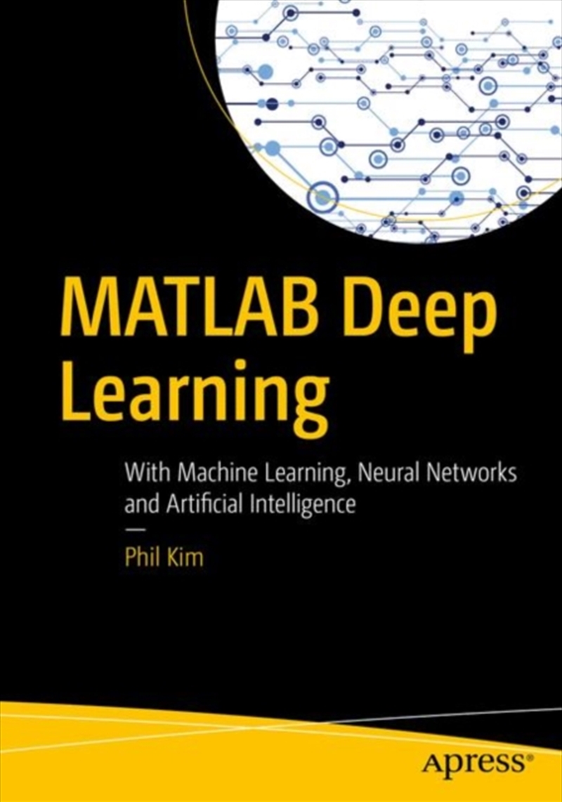 Matlab Deep Learning : With Machine Learning, Neural Networks And Artificial Intelligence/Product Detail/Technology & Engineering
