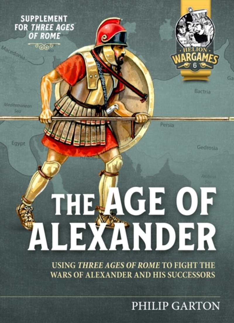 The Age Of Alexander : Using Three Ages Of Rome To Fight The Wars Of Alexander The Great And His Suc/Product Detail/History