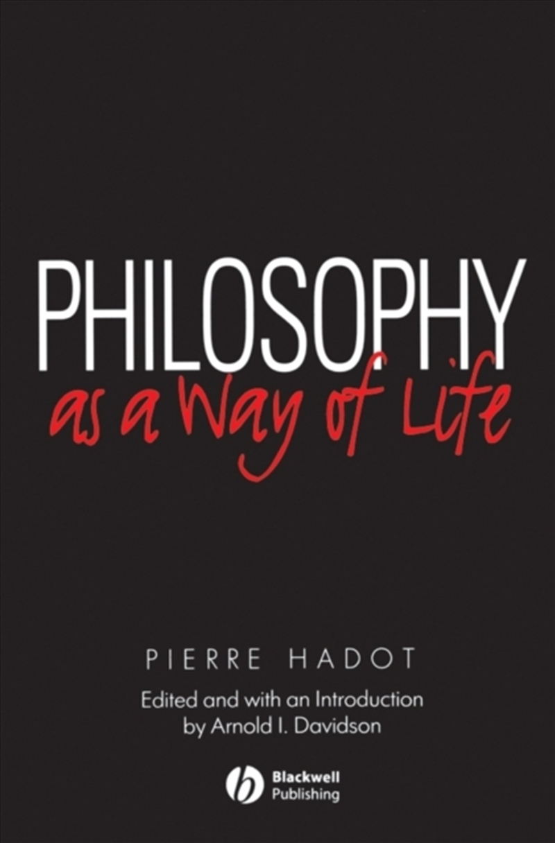 Philosophy As A Way Of Life : Spiritual Exercises From Socrates To Foucault/Product Detail/Reading