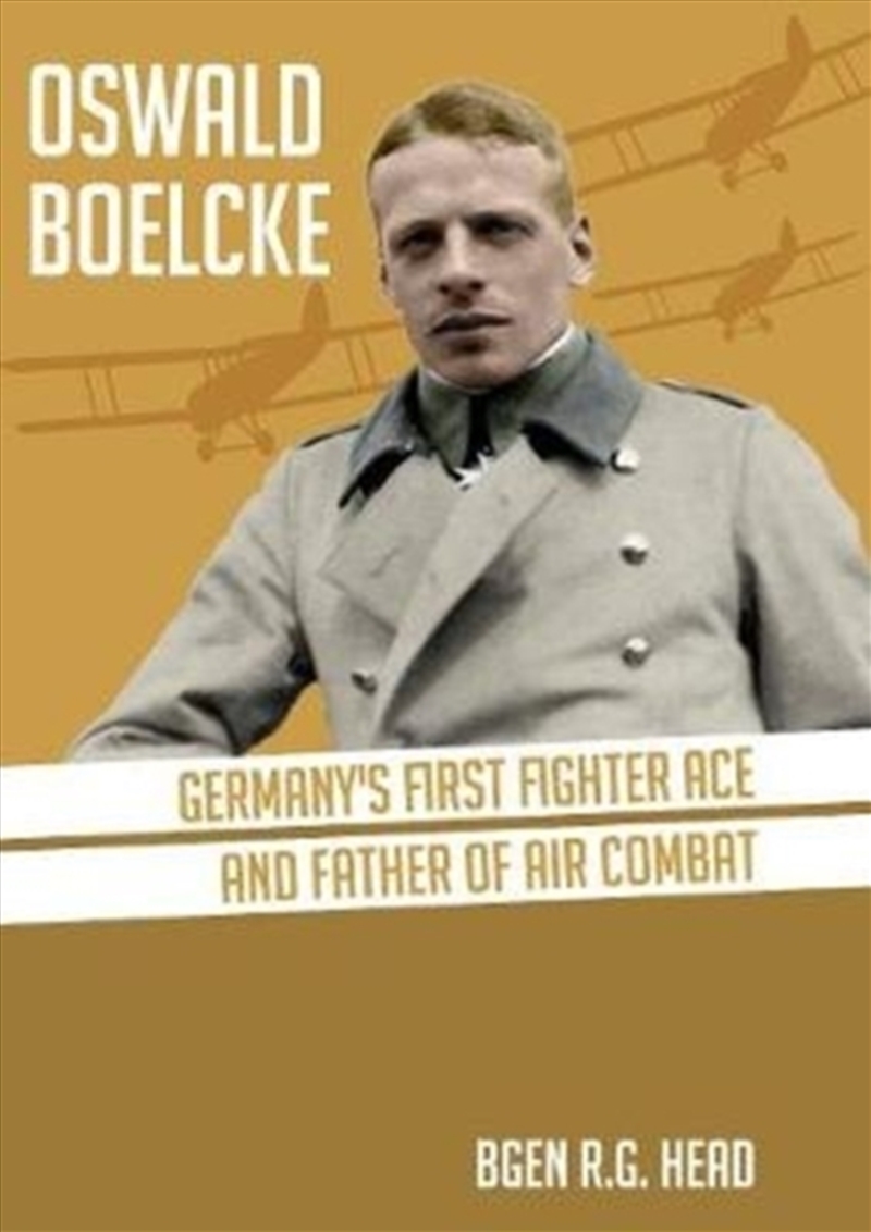 Oswald Boelcke : German's First Fighter Ace And Father Of Air Combat/Product Detail/History
