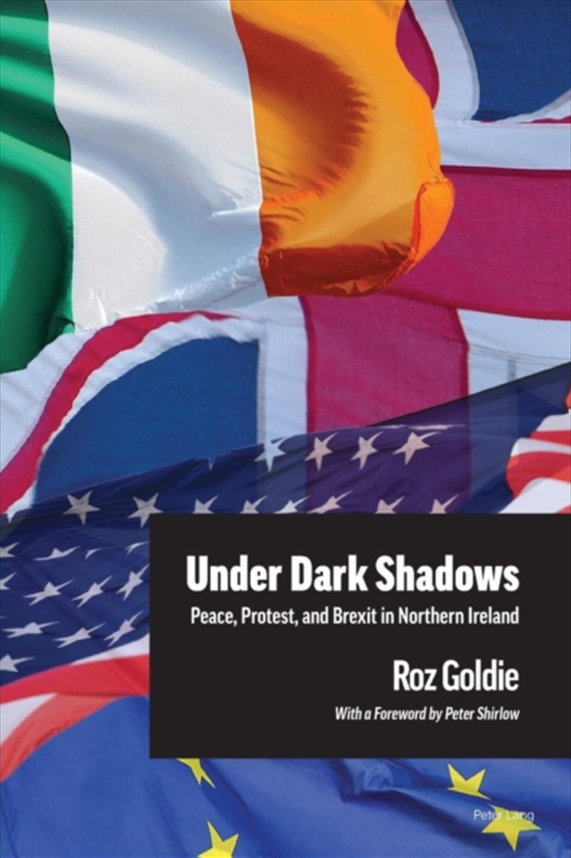 Under Dark Shadows : Peace, Protest, And Brexit In Northern Ireland/Product Detail/Politics & Government