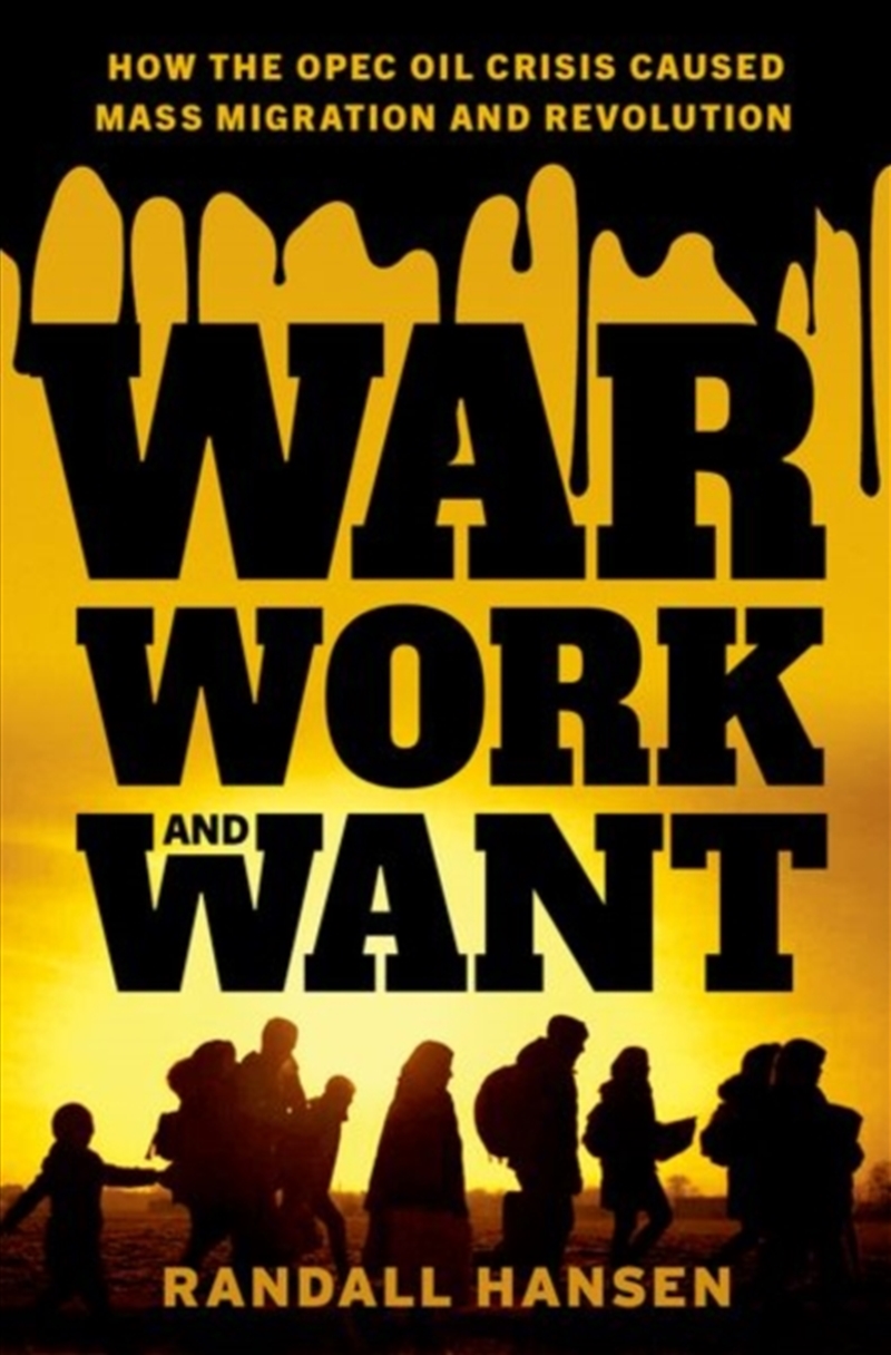 War, Work, And Want : How The Opec Oil Crisis Caused Mass Migration And Revolution/Product Detail/Politics & Government