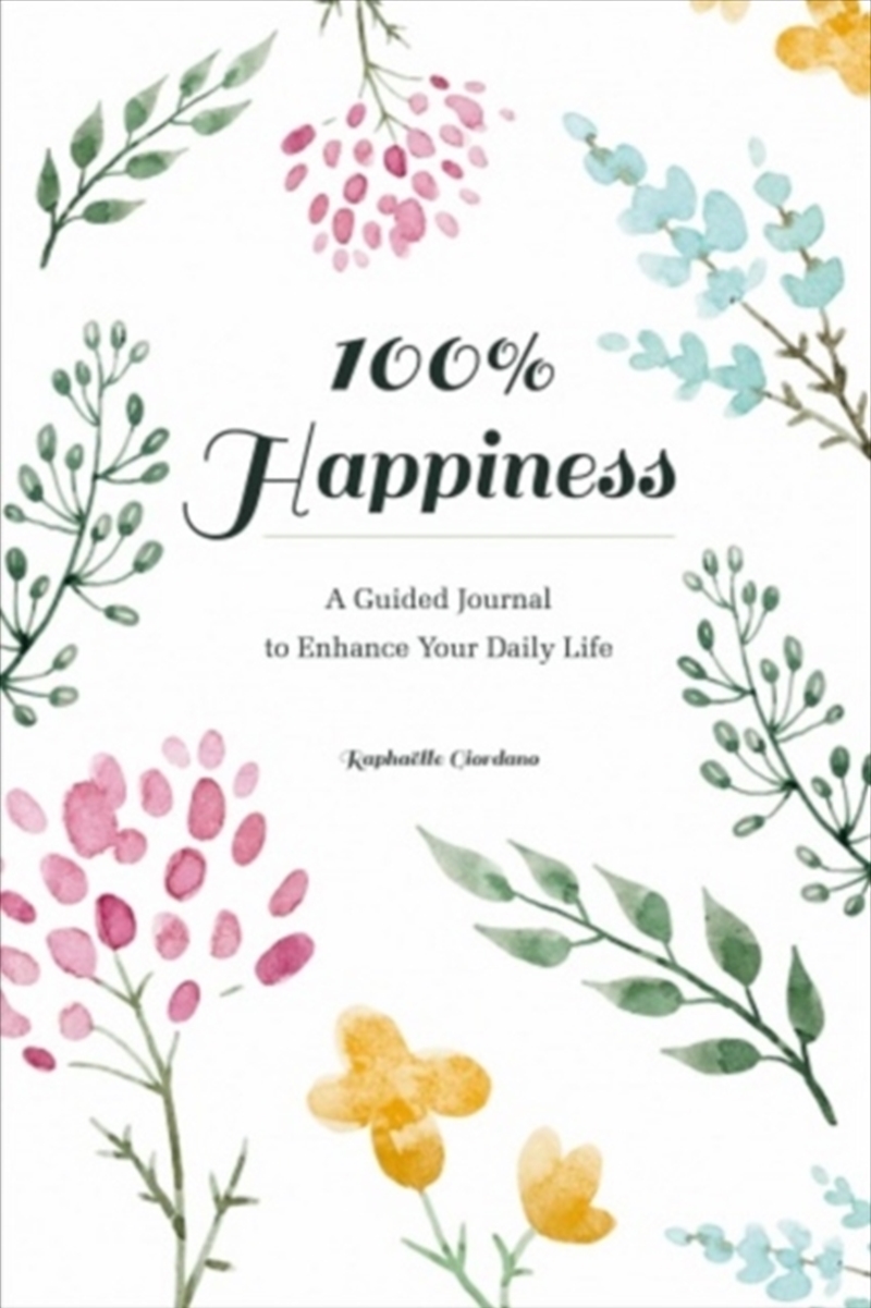 100% Happiness : A Guided Journal To Enhance Your Daily Life/Product Detail/Self Help & Personal Development