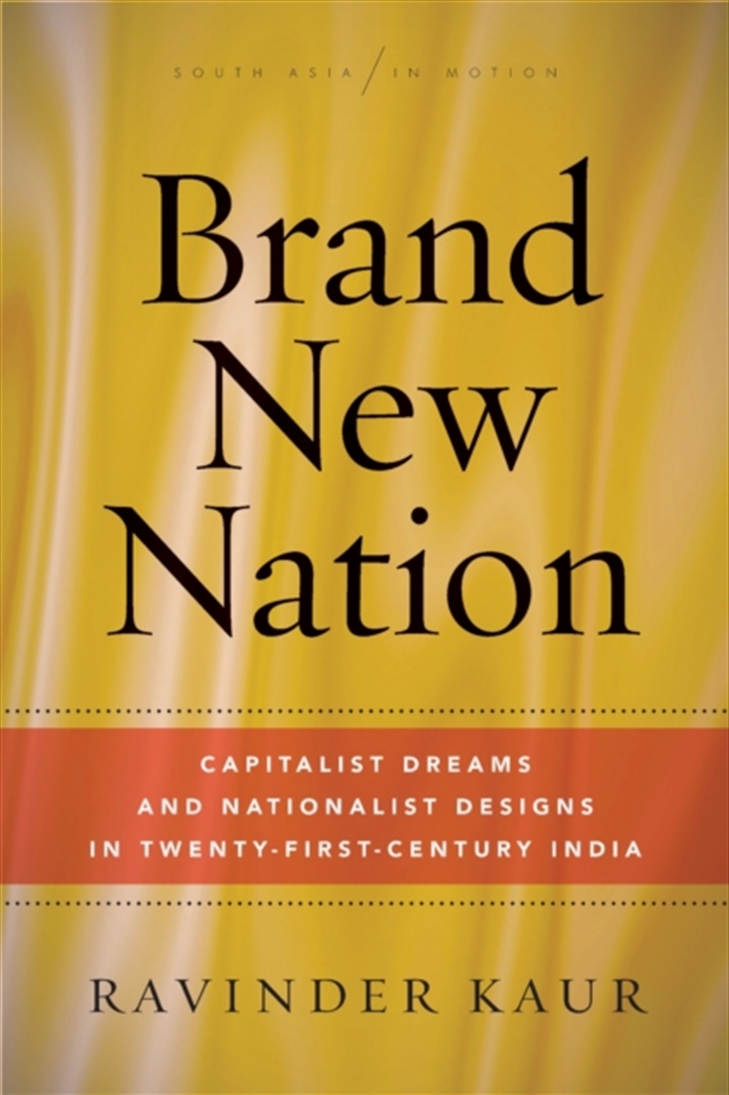 Brand New Nation : Capitalist Dreams And Nationalist Designs In Twenty-First-Century India/Product Detail/Society & Culture