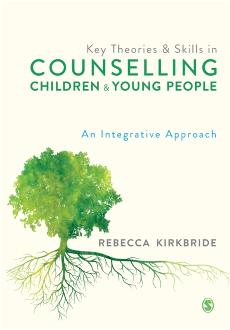 Key Theories And Skills In Counselling Children And Young People : An Integrative Approach/Product Detail/Psychology