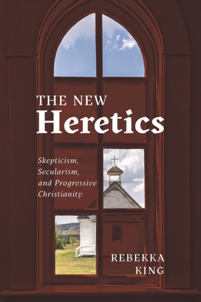 The New Heretics : Skepticism, Secularism, And Progressive Christianity/Product Detail/Religion & Beliefs