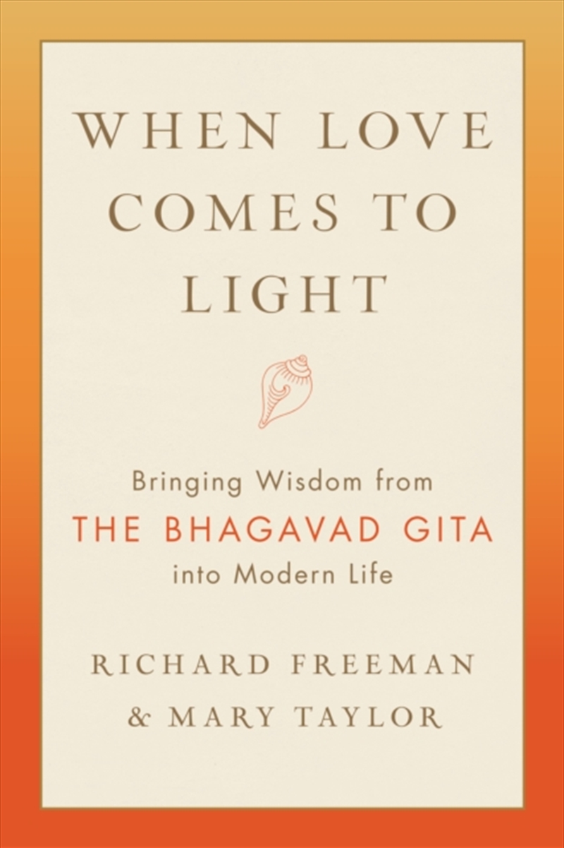 When Love Comes To Light : Bringing Wisdom From The Bhagavad Gita To Modern Life/Product Detail/Religion & Beliefs