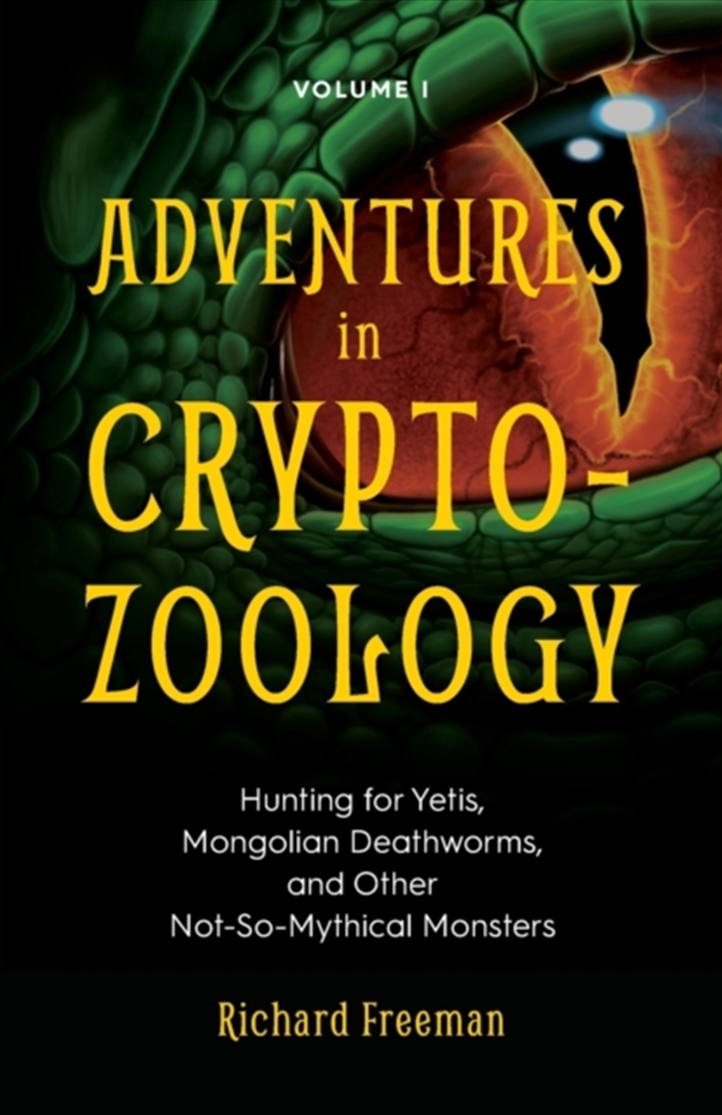 Adventures In Cryptozoology : Hunting For Yetis, Mongolian Deathworms And Other Not-So-Mythical Mons/Product Detail/Science