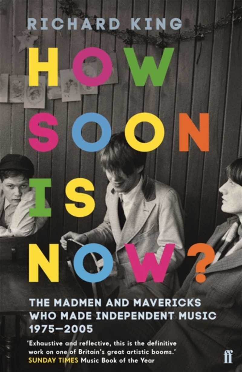 How Soon Is Now? : The Madmen And Mavericks Who Made Independent Music 1975-2005/Product Detail/Arts & Entertainment
