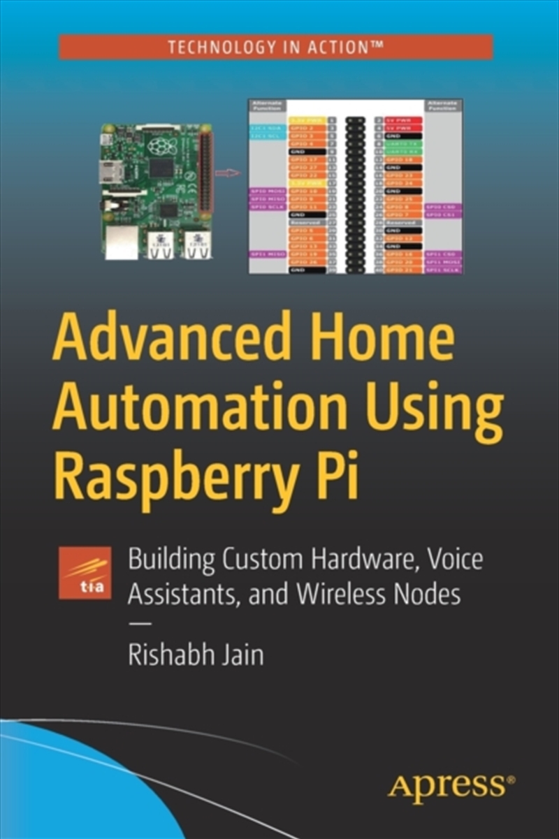 Advanced Home Automation Using Raspberry Pi : Building Custom Hardware, Voice Assistants, And Wirele/Product Detail/Technology & Engineering