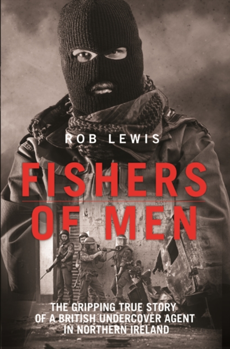 Fishers Of Men - The Gripping True Story Of A British Undercover Agent In Northern Ireland/Product Detail/History