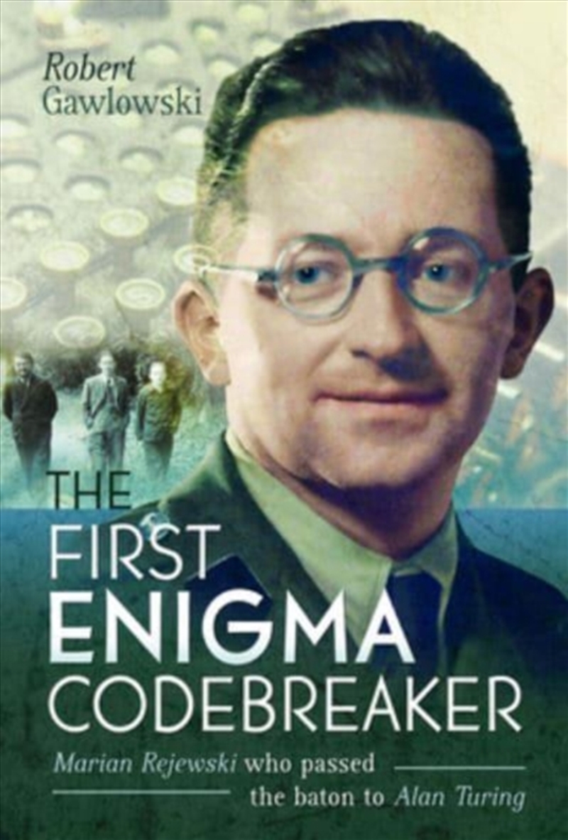 The First Enigma Codebreaker : Marian Rejewski Who Passed The Baton To Alan Turing/Product Detail/History