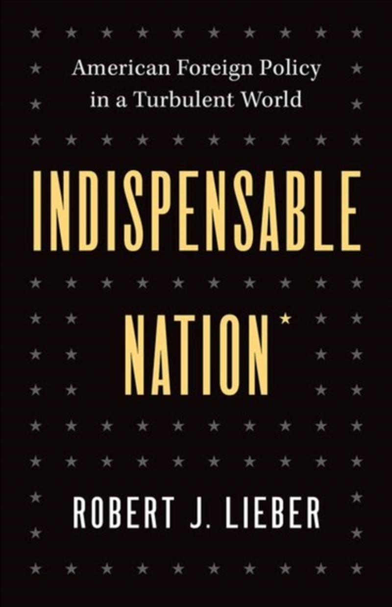 Indispensable Nation : American Foreign Policy In A Turbulent World/Product Detail/Politics & Government