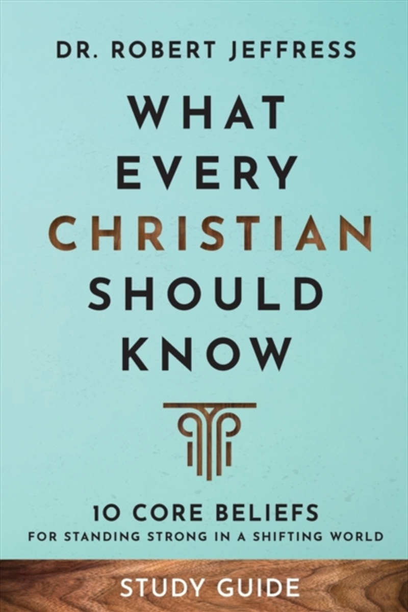 What Every Christian Should Know Study Guide – 10 Core Beliefs For Standing Strong In A Shifting Wor/Product Detail/Religion & Beliefs