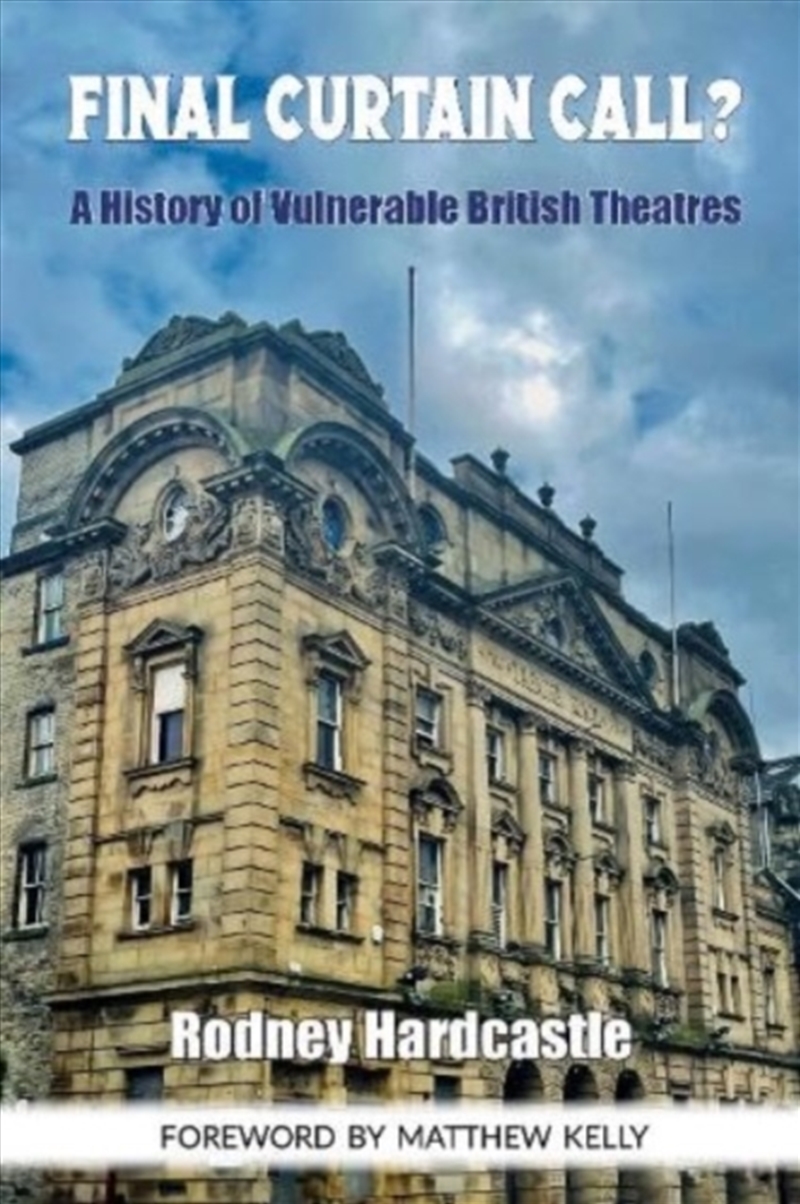 Final Curtain Call? : A History Of Vulnerable British Theatres/Product Detail/Media