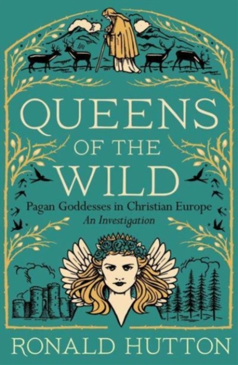 Queens Of The Wild : Pagan Goddesses In Christian Europe: An Investigation/Product Detail/History