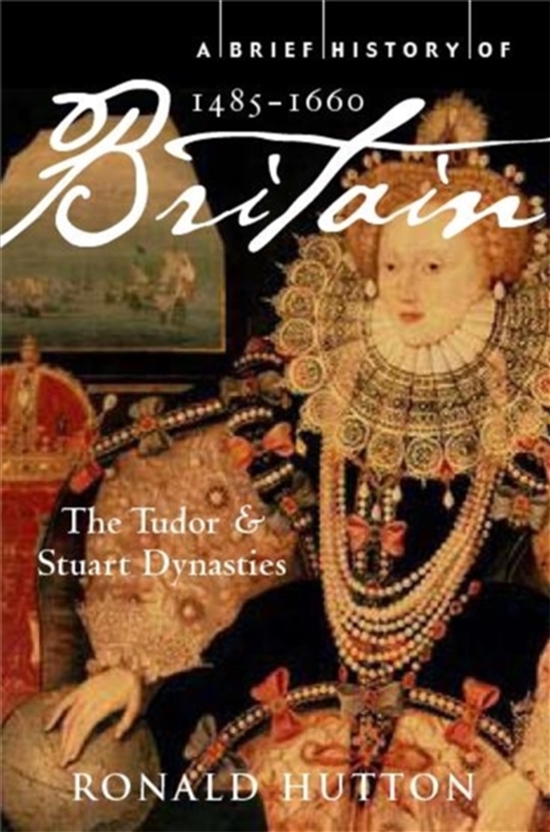 A Brief History Of Britain 1485-1660 : The Tudor And Stuart Dynasties/Product Detail/History