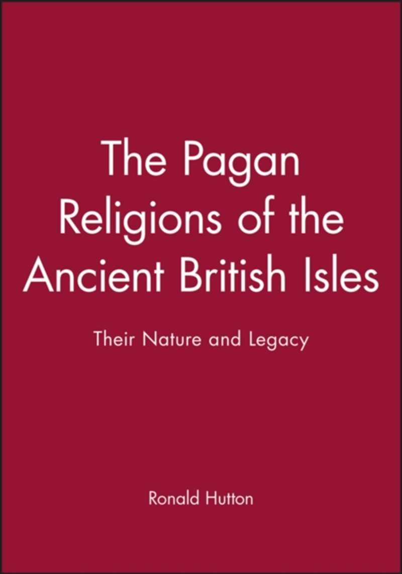 The Pagan Religions Of The Ancient British Isles : Their Nature And Legacy/Product Detail/Religion & Beliefs