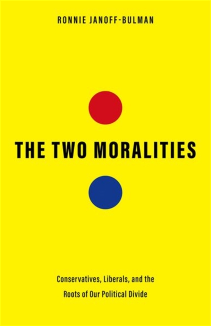 The Two Moralities : Conservatives, Liberals, And The Roots Of Our Political Divide/Product Detail/Politics & Government
