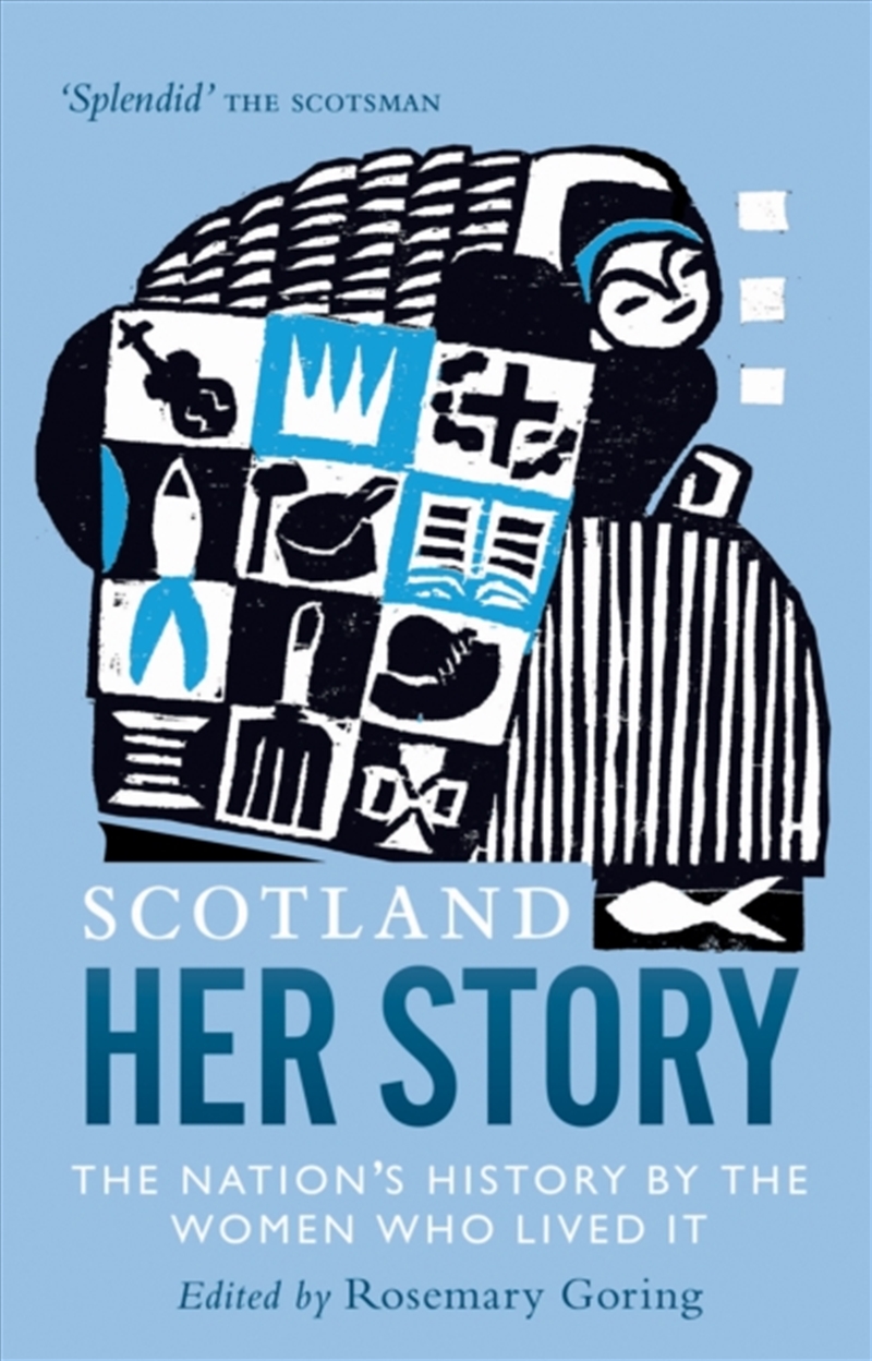 Scotland: Her Story : The Nation’S History By The Women Who Lived It/Product Detail/Literature & Poetry