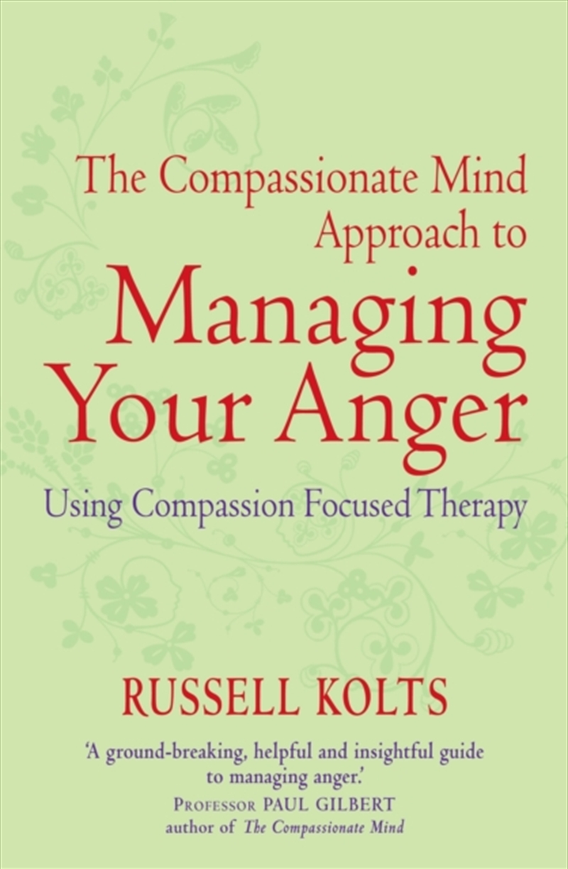 The Compassionate Mind Approach To Managing Your Anger : Using Compassion-Focused Therapy/Product Detail/Self Help & Personal Development