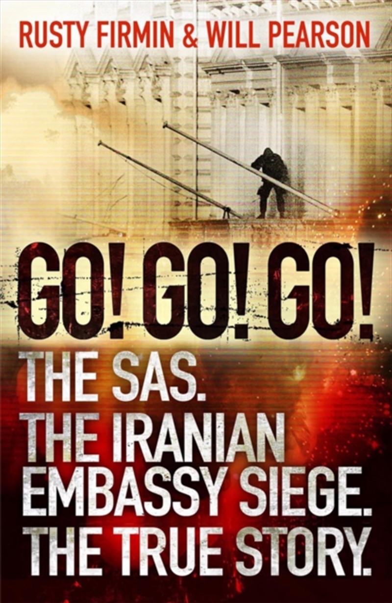 Rusty Firmin Go Go Go The Sas The Iranian Embassy Siege The Rusty Firmin Go Go Go The Sas The Iranian Embassy Siege The