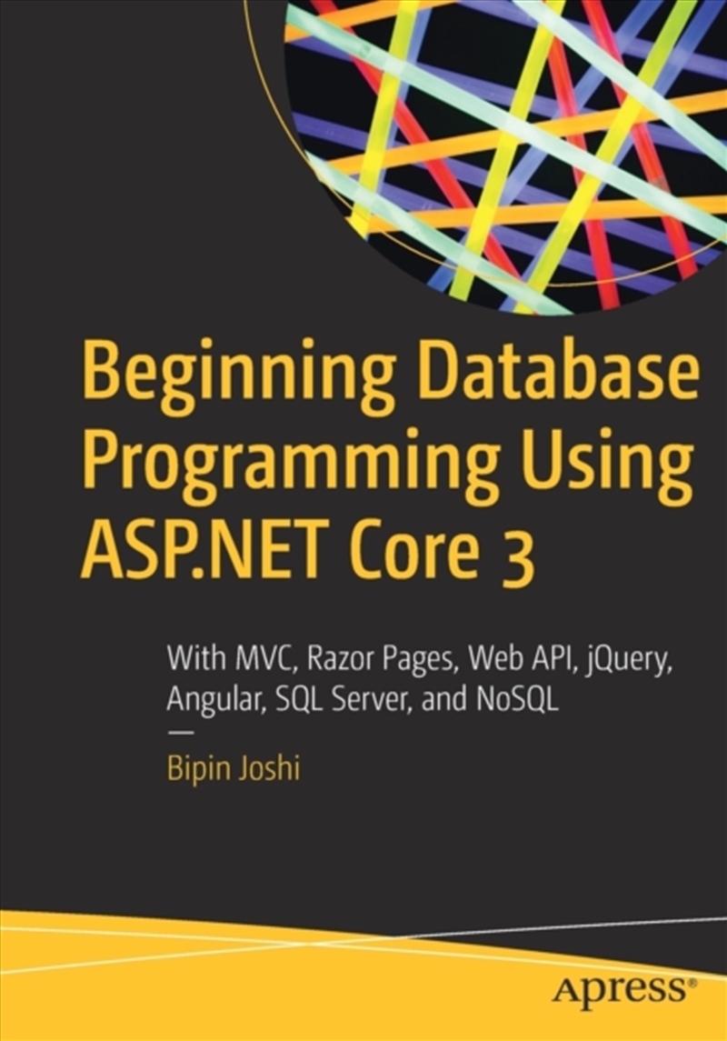 Beginning Database Programming Using Asp.Net Core 3 : With Mvc, Razor Pages, Web Api, Jquery, Angula/Product Detail/Technology & Engineering