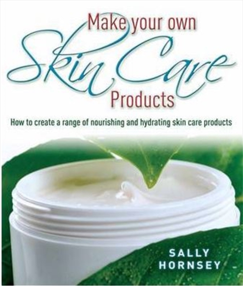 Make Your Own Skin Care Products : How To Create A Range Of Nourishing And Hydrating Skin Care Produ/Product Detail/Fashion & Style Guides