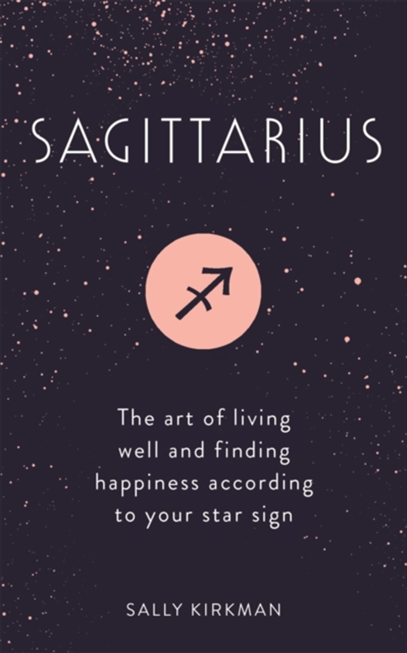 Sagittarius : The Art Of Living Well And Finding Happiness According To Your Star Sign/Product Detail/Tarot & Astrology