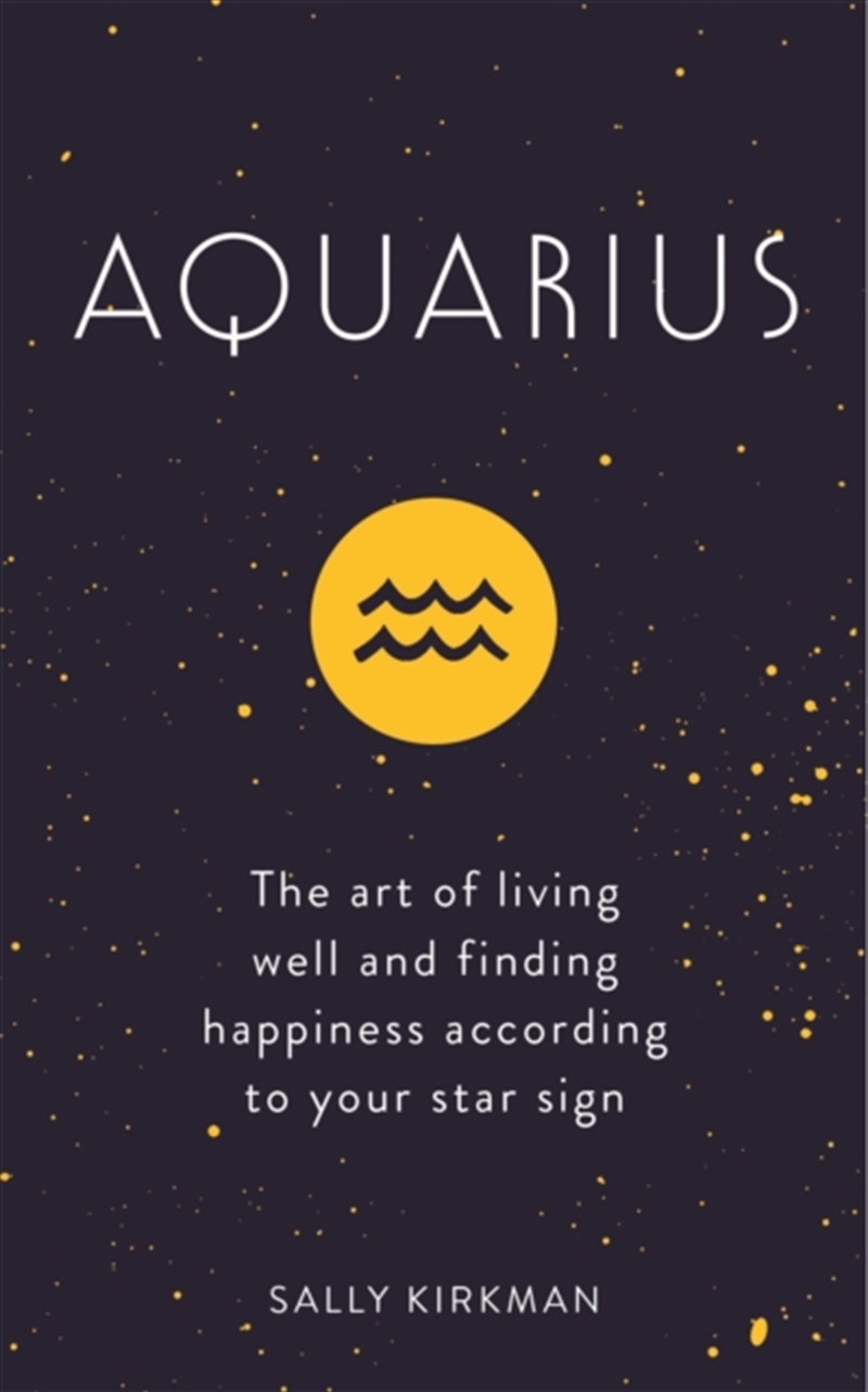 Aquarius : The Art Of Living Well And Finding Happiness According To Your Star Sign/Product Detail/Tarot & Astrology