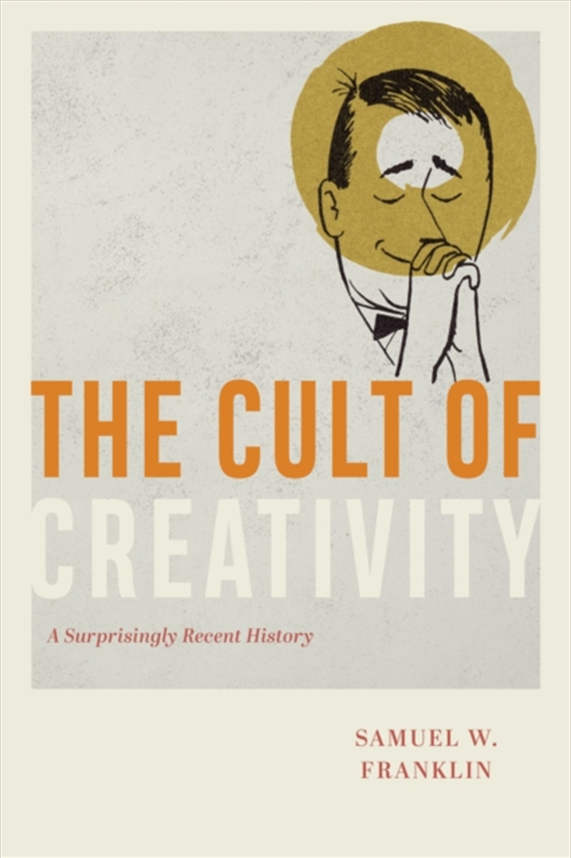 The Cult Of Creativity : A Surprisingly Recent History/Product Detail/History
