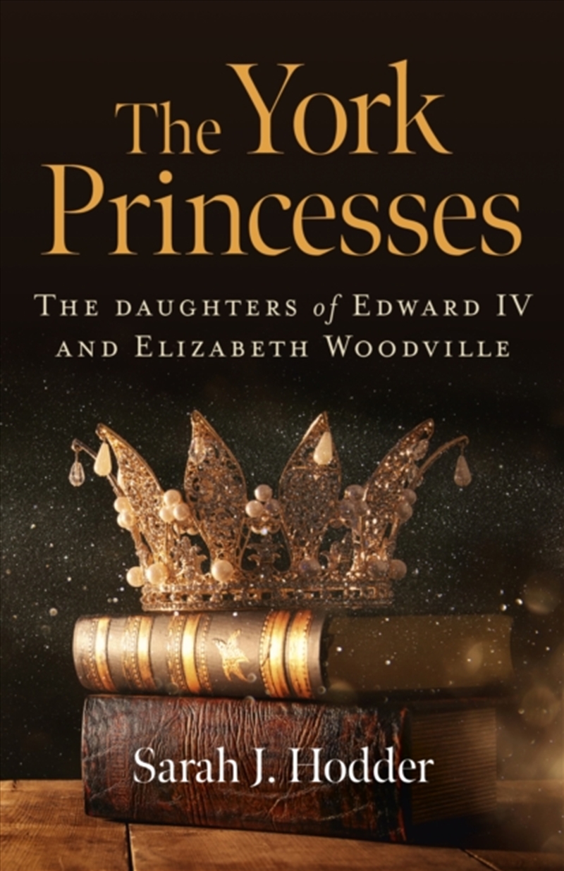York Princesses, The : The Daughters Of Edward Iv And Elizabeth Woodville/Product Detail/History