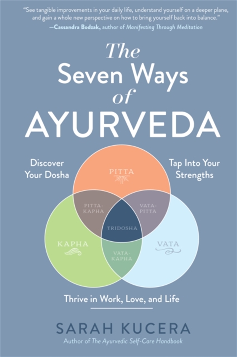 The Seven Ways Of Ayurveda : Discover Your Dosha, Tap Into Your Strengths - And Thrive In Work, Love/Product Detail/Self Help & Personal Development