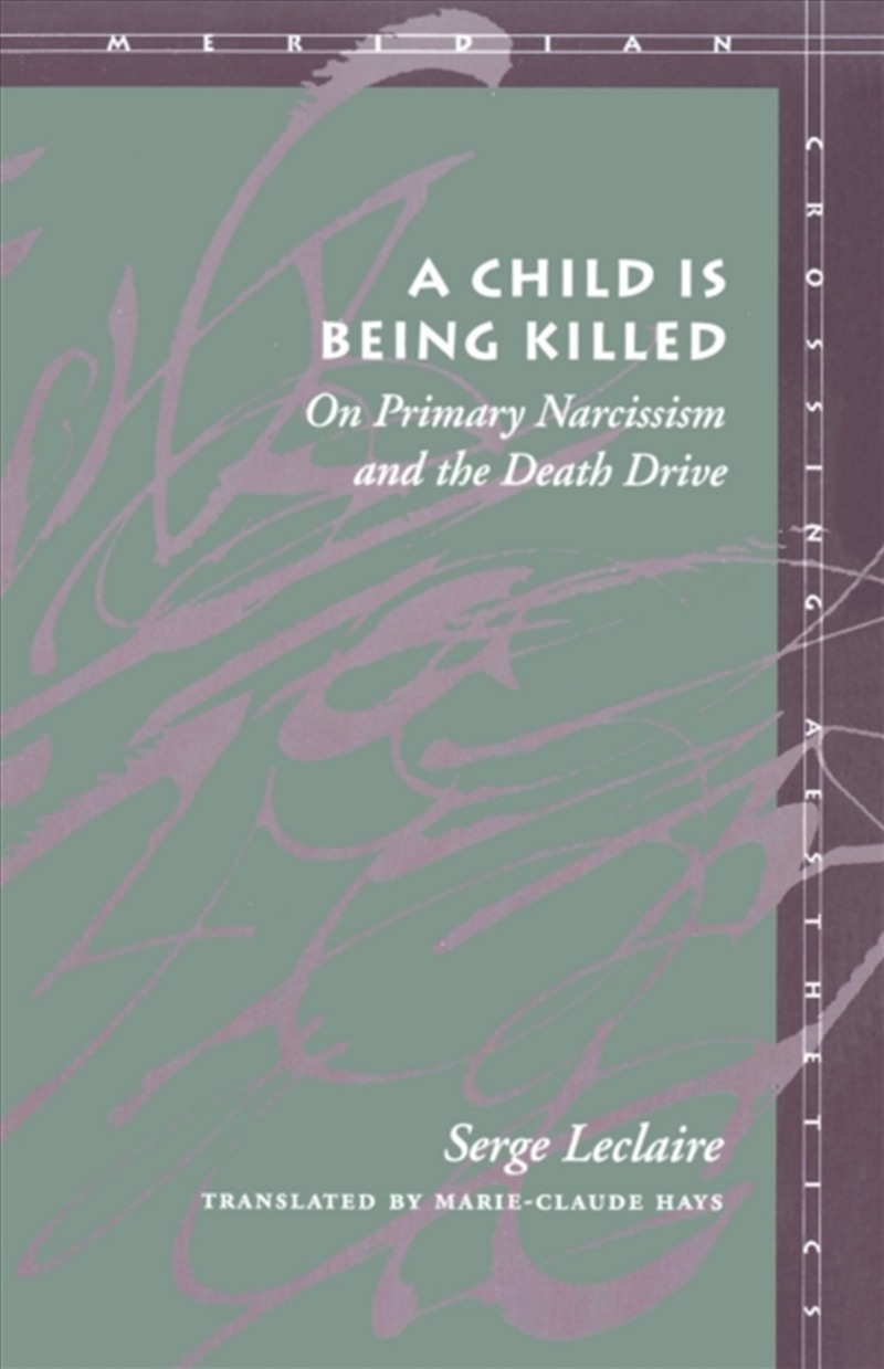 A Child Is Being Killed : On Primary Narcissism And The Death Drive/Product Detail/Psychology