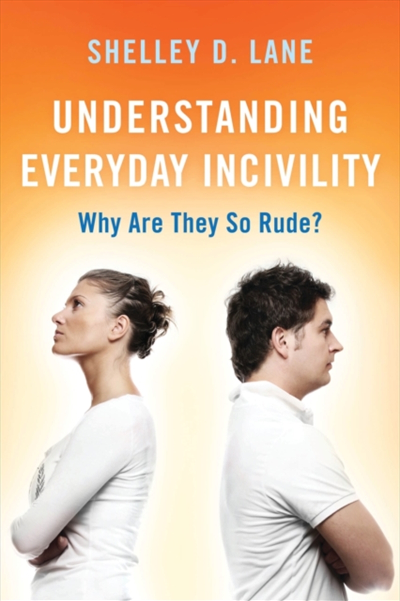 Understanding Everyday Incivility : Why Are They So Rude?/Product Detail/Psychology