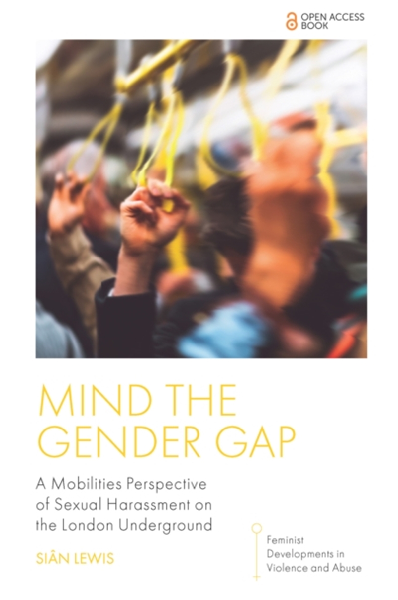 Mind The Gender Gap : A Mobilities Perspective Of Sexual Harassment On The London Underground/Product Detail/Society & Culture